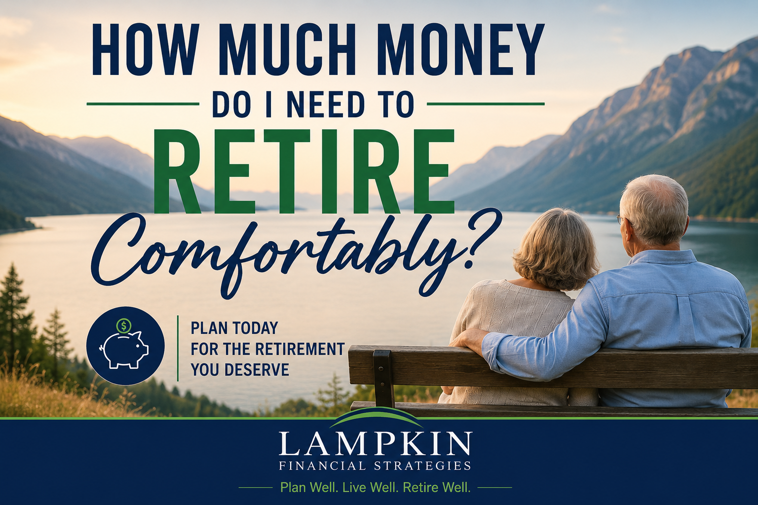 How Much Money Do I Need to Retire Comfortably? | Lampkin Financial Strategies